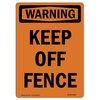 Signmission OSHA WARNING Sign, Keep Off Fence, 14in X 10in Decal, 10" W, 14" L, Portrait, Keep Off Fence OS-WS-D-1014-V-13282